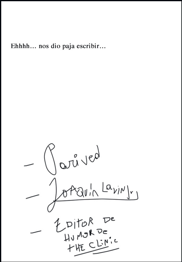 Ehhhh... nos dio paja escribir

Parived
Joaquín Lavín Jr.
Editor de humor de The Clinic